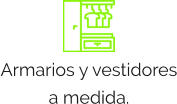 Armarios y vestidores a medida.